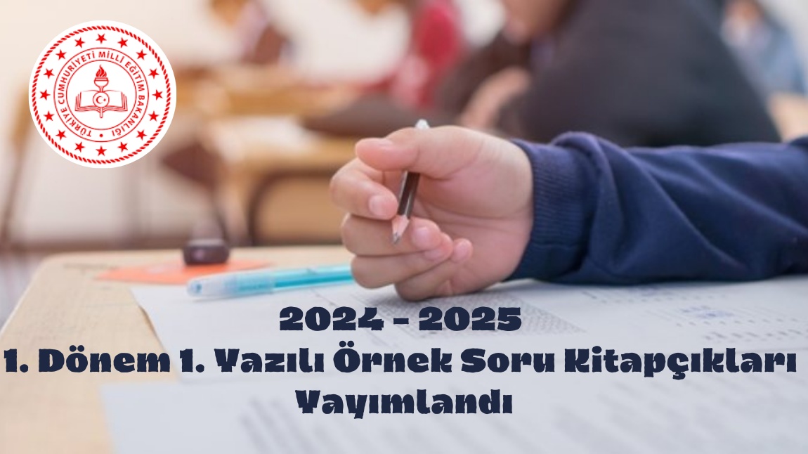 2024 - 2025 EĞİTİM ÖĞRETİM YILI 1.DÖNEM 1.YAZILI ÖRNEK SORU KİTAPÇIKLARI YAYIMLANDI