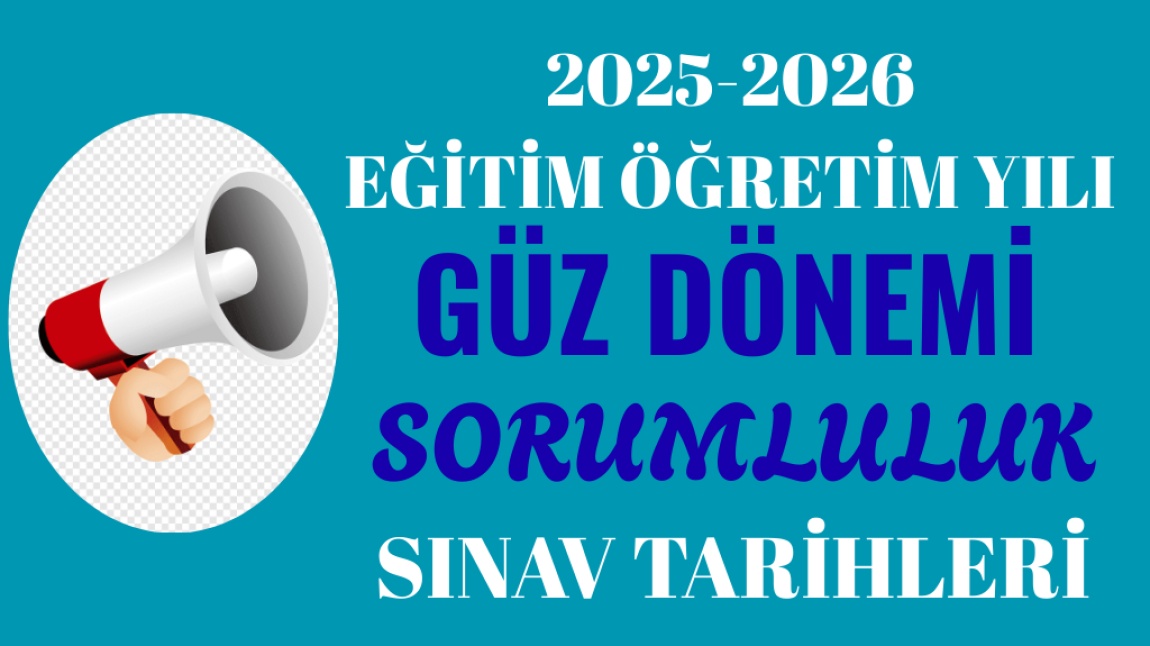 2025-2026 EĞİTİM ÖĞRETİM YILI GÜZ DÖNEMİ SORUMLULUK SINAV TARİHLERİ